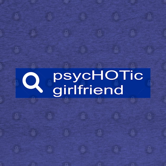 Search psychotic girlfriend by Unfluid